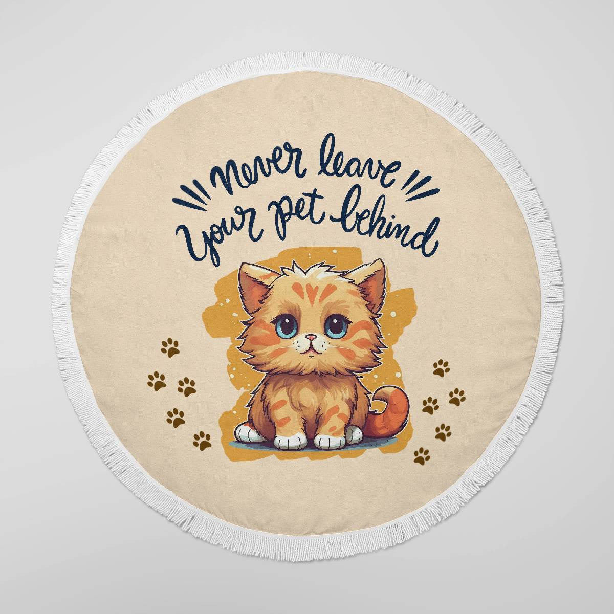 "Never leave your pet behind" Quotes Round Beach Towel