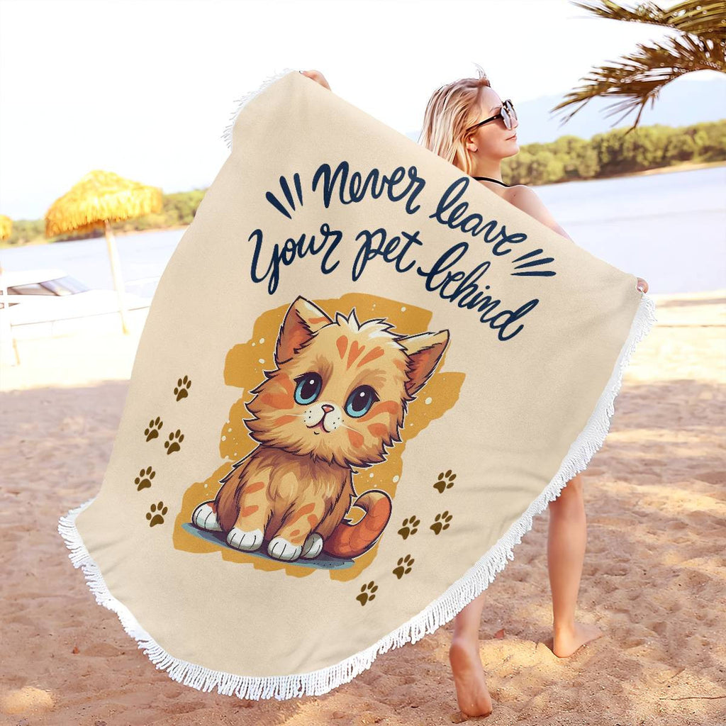 "Never leave your pet behind" Quotes Round Beach Towel