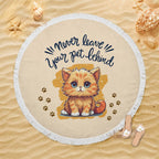 "Never leave your pet behind" Quotes Round Beach Towel